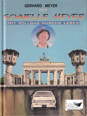 Auf diesem Bild sieht man das Cover des Buches "Der schnelle Meyer mit Vollgas durchs Leben. Auf dem Cover ist ein weißes Auto zusehen und das Brandenburger Tor.